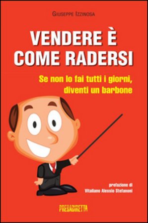 Vendere è come radersi. Se non lo fai tutti i giorni, diventi un barbone Giuseppe Izzinosa