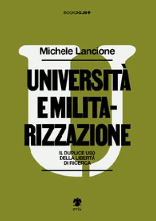 Università e militarizzazione. Il duplice uso della libertà di ricerca Michele Lancione