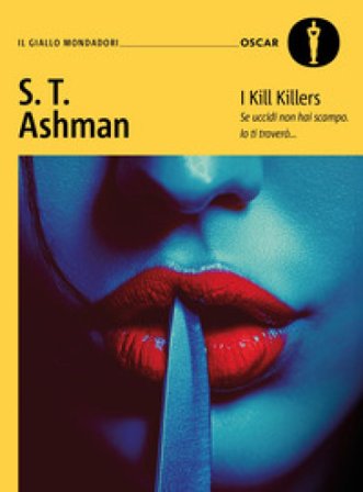 I kill killers. Ediz. italiana S. T. Ashman