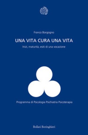 Una vita cura una vita. Inizi, maturità, esiti di una vocazione Franco Borgogno