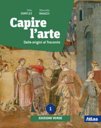 Capire l'arte. Ediz. verde. Per le Scuole superiori. Con e-book. Con espansione online. Vol. 1: Dalle origini al Trecento Gillo Dorfles