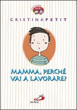 Mamma, perché vai a lavorare? Cristina Petit