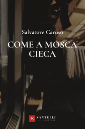 Come a mosca cieca Salvatore Caruso