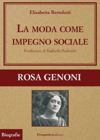 La moda come impegno sociale. Rosa Genoni Elisabetta Bertolotti