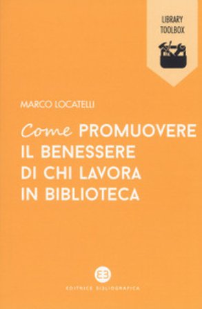 Come promuovere il benessere di chi lavora in biblioteca Marco Locatelli