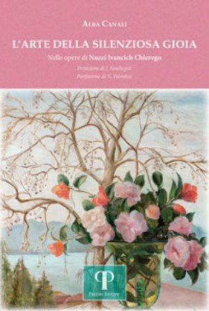 L'arte della silenziosa gioia. Nelle opere di Nuzzi Ivancich Chierego. Ediz. illustrata Alba Canali