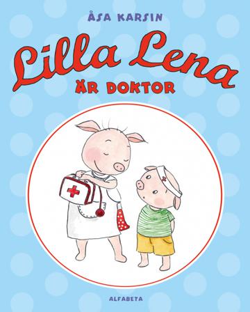 Lilla Lena är doktor - Bok av Åsa Karsin - Inbunden