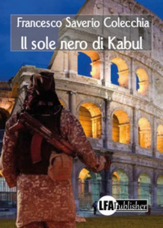 Il sole nero di Kabul Francesco Saverio Colecchia