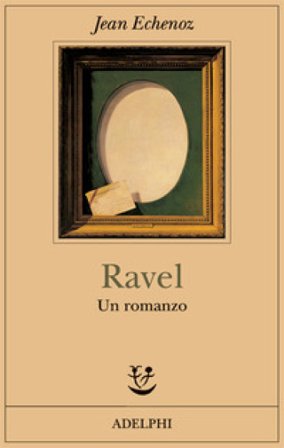 Ravel. Un romanzo Jean Echenoz