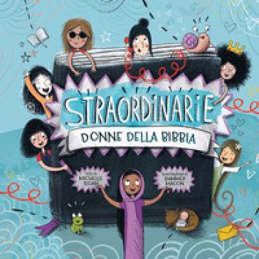 Straordinarie donne della Bibbia. Ediz. a colori Michelle Sloan