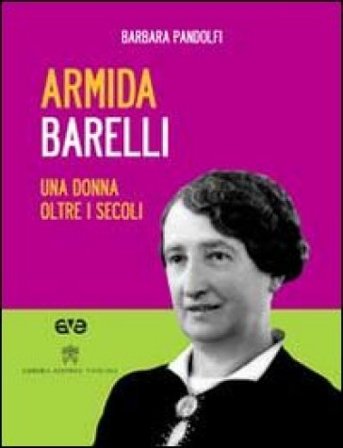 Armida Barelli. Una donna oltre i secoli. Con DVD Barbara Pandolfi
