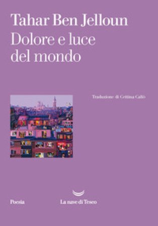 Dolore e luce del mondo Tahar Ben Jelloun