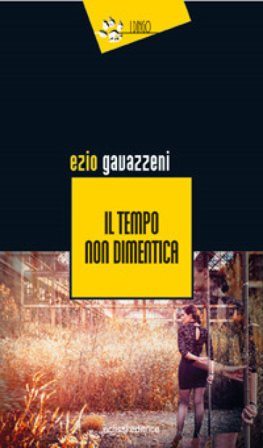 Il tempo non dimentica Ezio Gavazzeni