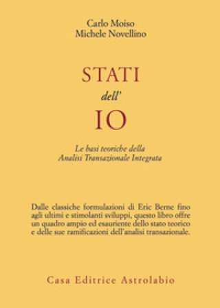 Stati dell'io. Le basi teoriche dell'analisi transazionale integrata Carlo Moiso