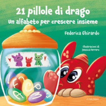 21 pillole di drago. Un alfabeto per crescere insieme. Ediz. illustrata Federica Ghirardo