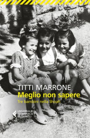 Meglio non sapere. Tre bambini nella Shoah Titti Marrone