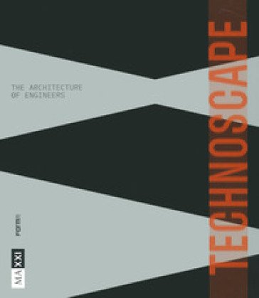 Technoscape. The architecture of engineers. Ediz. a colori