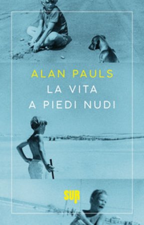 La vita a piedi nudi Alan Pauls
