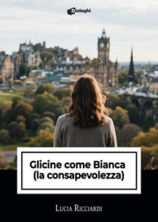 Glicine come Bianca (la consapevolezza) Lucia Ricciardi