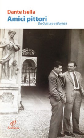 Amici pittori. Da Guttuso a Morlotti Dante Isella