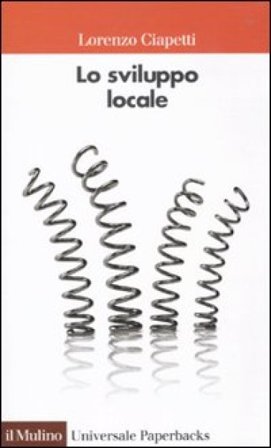 Lo sviluppo locale. Capacità e risorse di città e territori Lorenzo Ciapetti