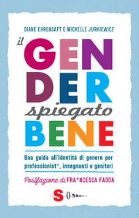 Il gender spiegato bene. Una guida all'identità di genere per professionist*, insegnanti e genitori Diane Ehrensaft