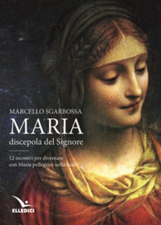 Maria discepola del Signore Marcello Sgarbossa