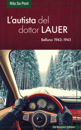 L'autista del dottor Lauer. Belluno 1943-1945 Rita Da Pont