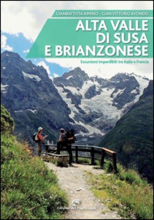 Alta valle di Susa e brianzonese. Escursioni imperdibili tra Italia e Francia Gianbattista Aimino