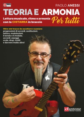 Teoria e armonia per tutti. Lettura musicale, ritmo e armonia con la chitarra in braccio. Con Video Paolo Anessi
