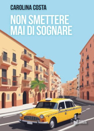 Non smettere mai di sognare Carolina Costa