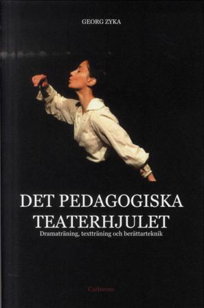 Det pedagogiska teaterhjulet : dramaträning, textträning och berättarteknik - Bok av Georg Zyka - Inbunden