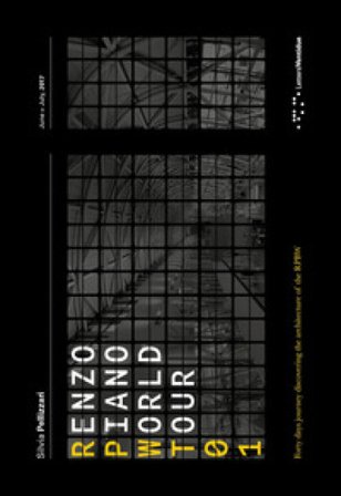 Renzo Piano World Tour 01. Un viaggio di quaranta giorni alla scoperta delle architetture di RPBW. Ediz. italiana e inglese Silvia Pellizzari