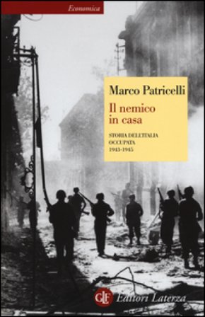 Il nemico in casa. Storia dell'Italia occupata (1943-1945) Marco Patricelli