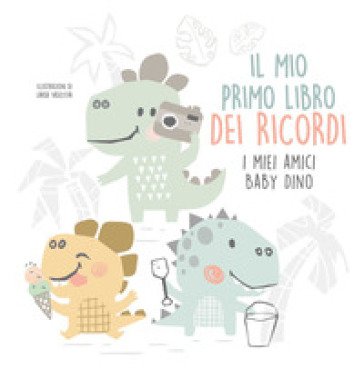 Il mio primo libro dei ricordi. I miei amici baby dinosauri Vasilyeva Larisa