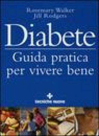 Diabete. Guida pratica per vivere bene Rosemary Walker