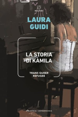 La storia di Kamila. Trans Queer Refugee Laura Guidi