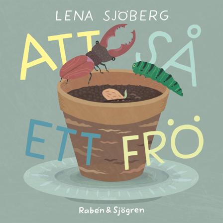 Att så ett frö - Bok av Lena Sjöberg - Board book