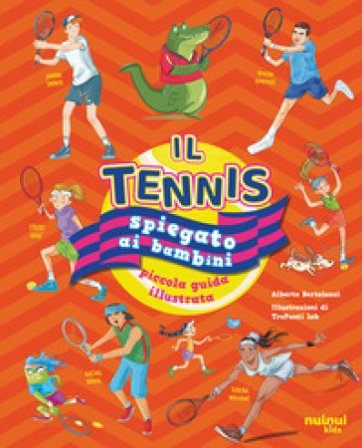 Il tennis spiegato ai bambini. Piccola guida illustrata Alberto Bertolazzi