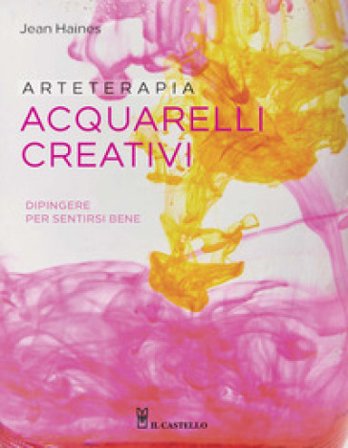 Arteterapia. Acquarelli creativi. Dipingere per sentirsi bene Jean Haines