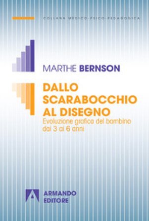 Dallo scarabocchio al disegno. Evoluzione grafica del bambino dai 3 ai 6 anni Marthe Bernson