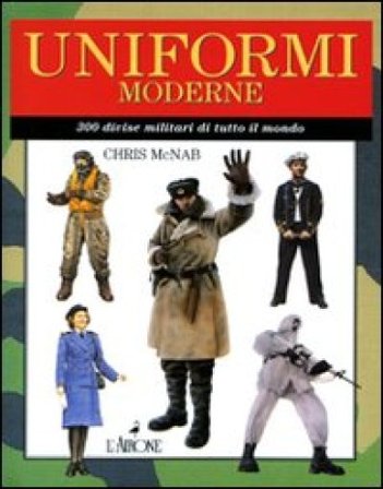 Uniformi moderne. 300 divise militari di tutto il mondo. Ediz. illustrata Chris McNab