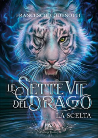La scelta. Le sette vie del drago Francesco Codenotti