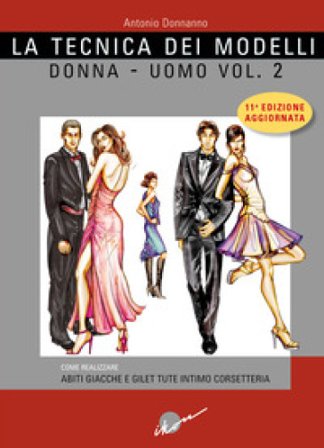 La tecnica dei modelli uomo-donna. Come realizzare abiti, giacche e gilet, tute, intimo, corsetteria. Ediz. ampliata. Vol. 2 Antonio Donnanno