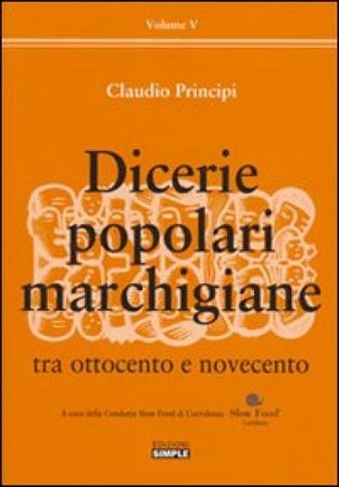 Dicerie popolari marchigiane. Vol. 5: Tra Ottocento e Novecento Claudio Principi