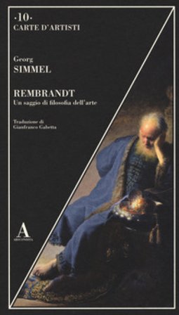 Rembrandt. Un saggio di filosofia dell'arte Georg Simmel