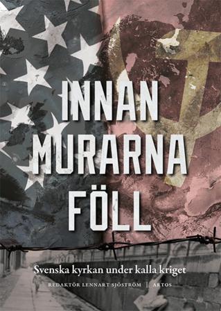Innan murarna föll : Svenska kyrkan under kalla kriget - Bok av Kristian Gerner, Katharina Kunter, m.fl. - Inbunden