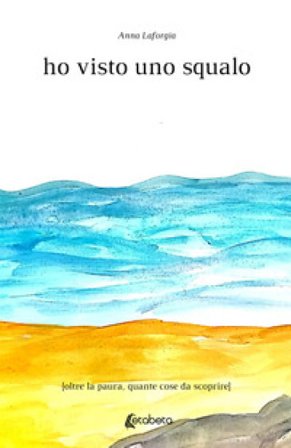 Ho visto uno squalo. Oltre la paura, quante cose da scoprire Anna Laforgia