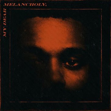 My dear melancholy WEEKND THE
