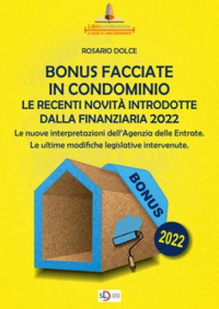 Il bonus facciate in condominio. Le recenti novità introdotte dalla Finanziaria 2022.. Le nuove interpretazioni dell'Agenzia delle Entrate. Le ultime 